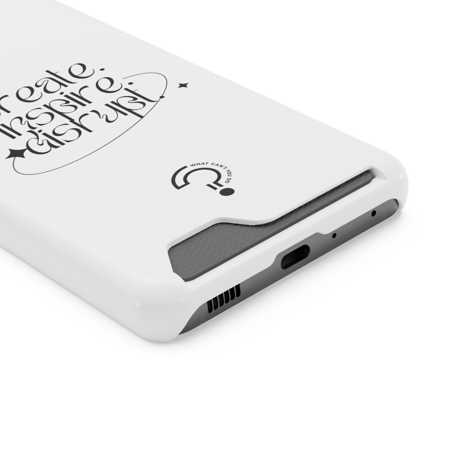 "Create, Inspire, Disrupt" Phone Case With Card Holder: What Can't You Do?