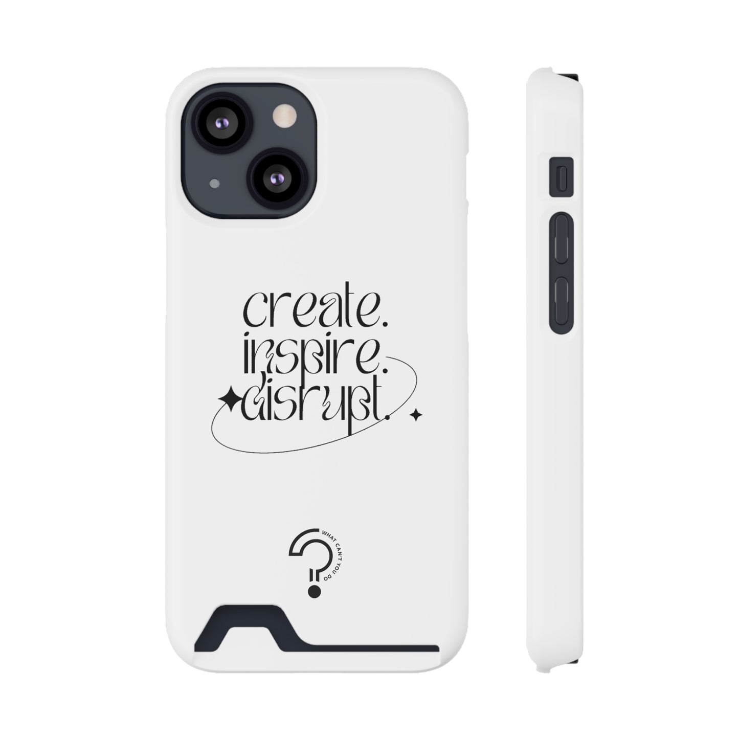 "Create, Inspire, Disrupt" Phone Case With Card Holder: What Can't You Do?