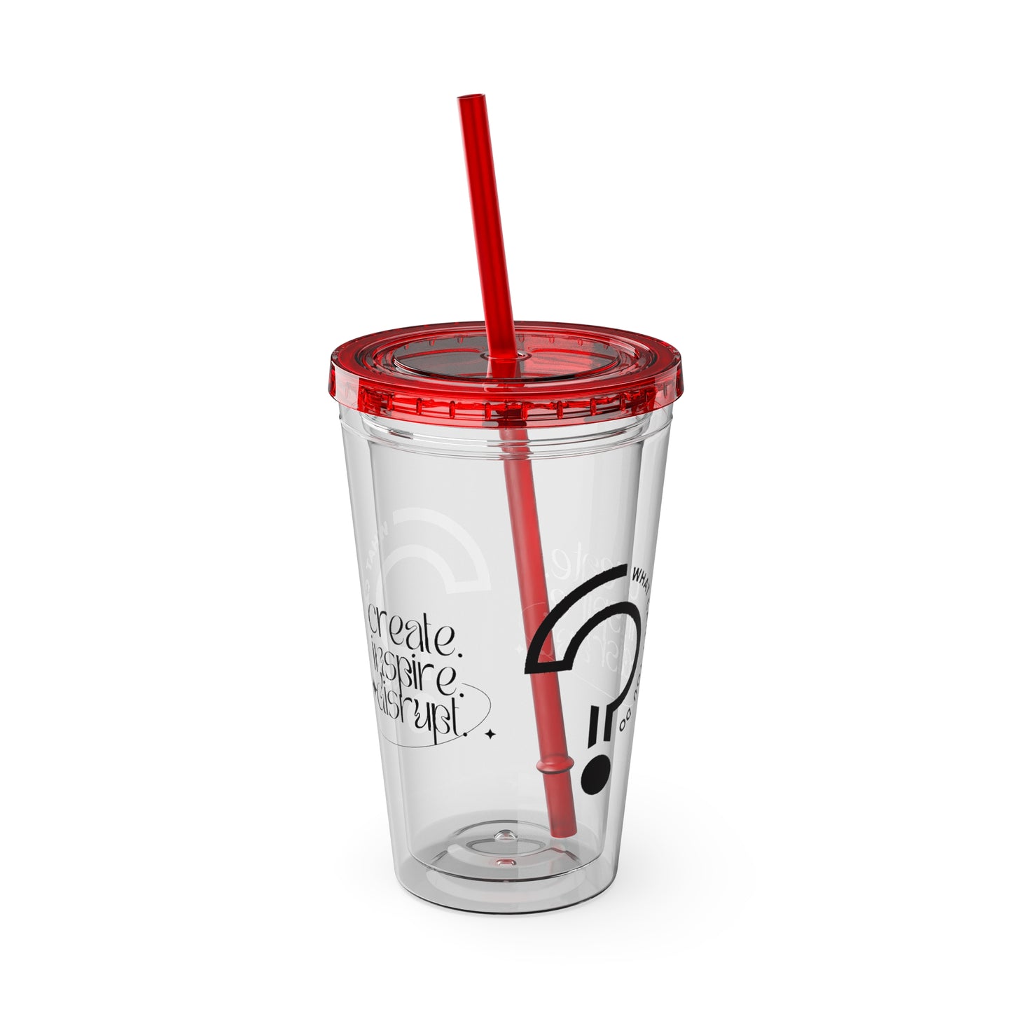 What Can't You Do? Tumbler with Straw: "Create. Inspire. Disrupt."