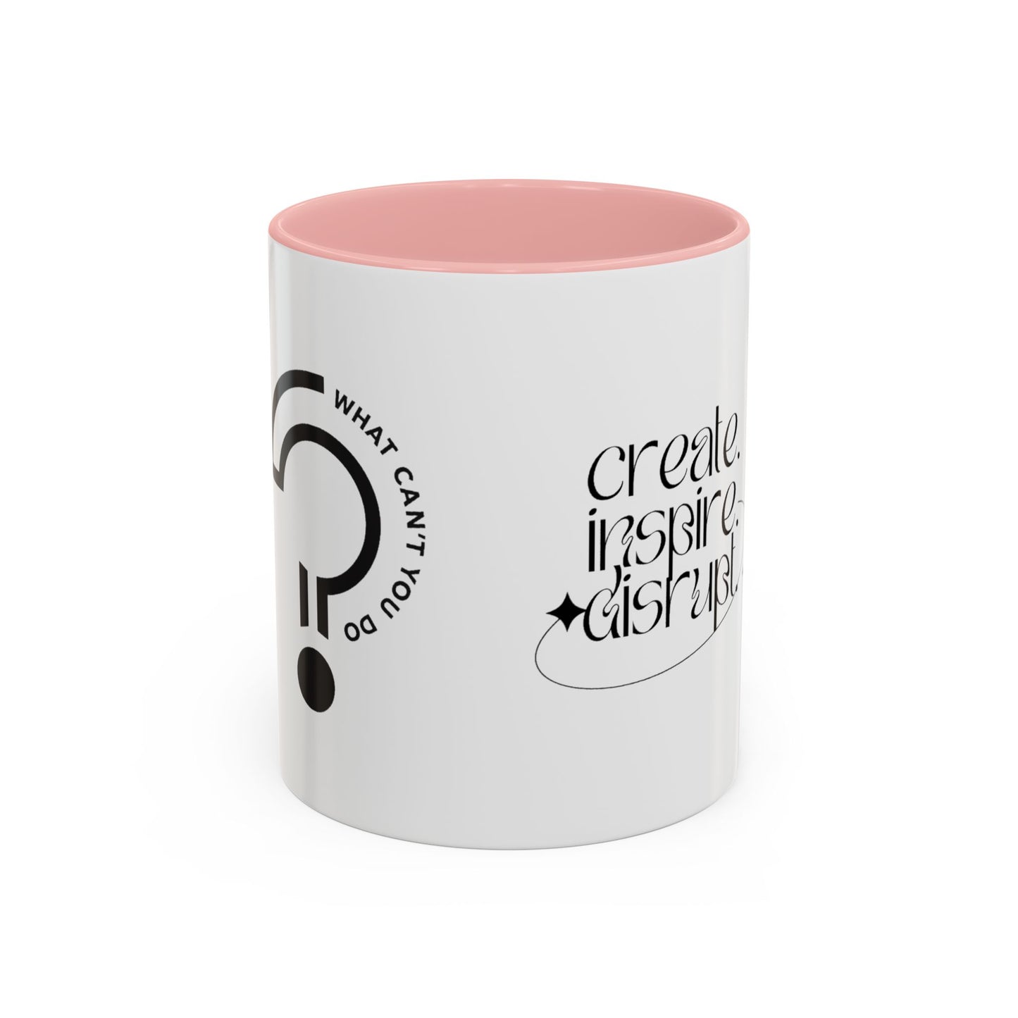 What Can't You Do? Accent Mug: "Create, Inspire, Disrupt"