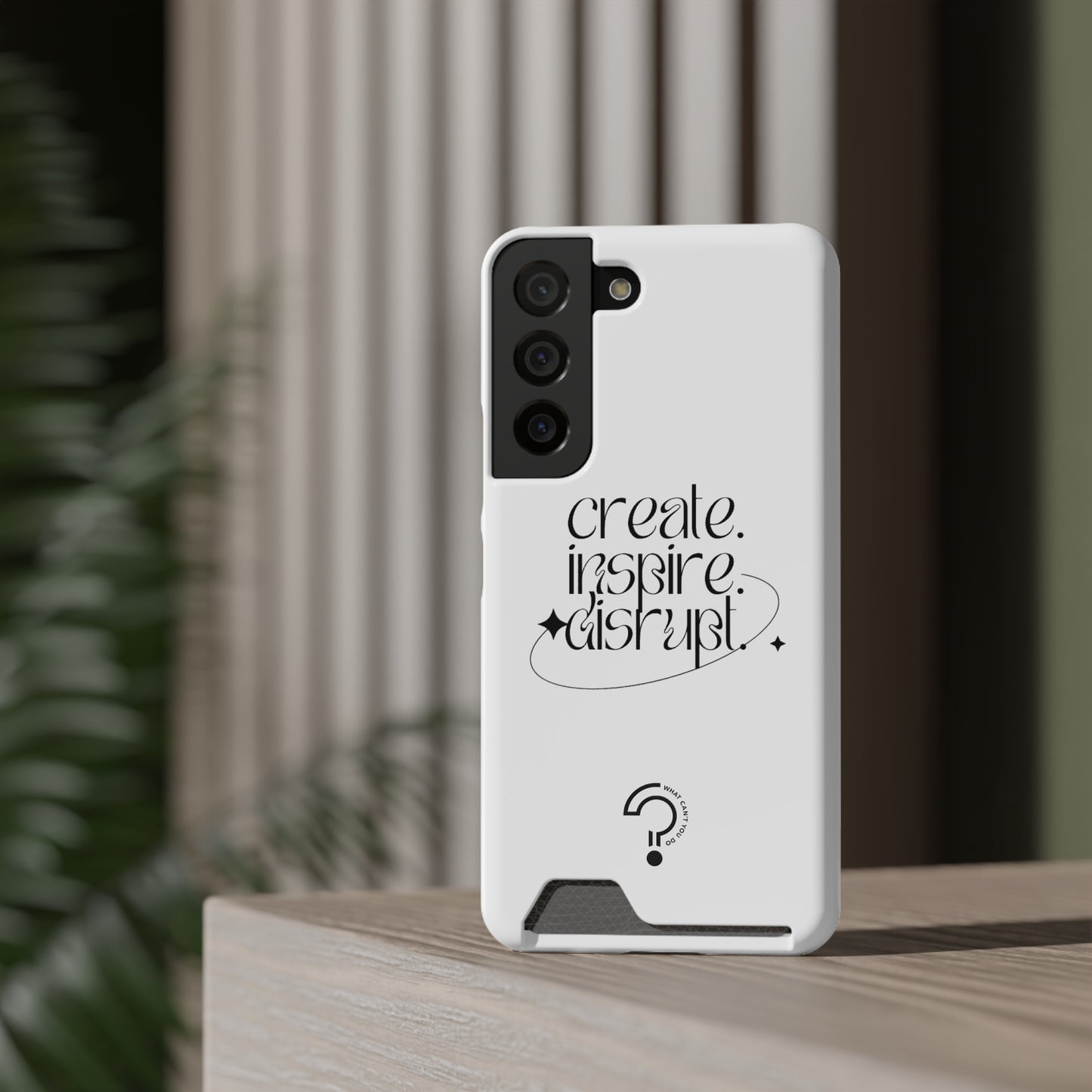 "Create, Inspire, Disrupt" Phone Case With Card Holder: What Can't You Do?