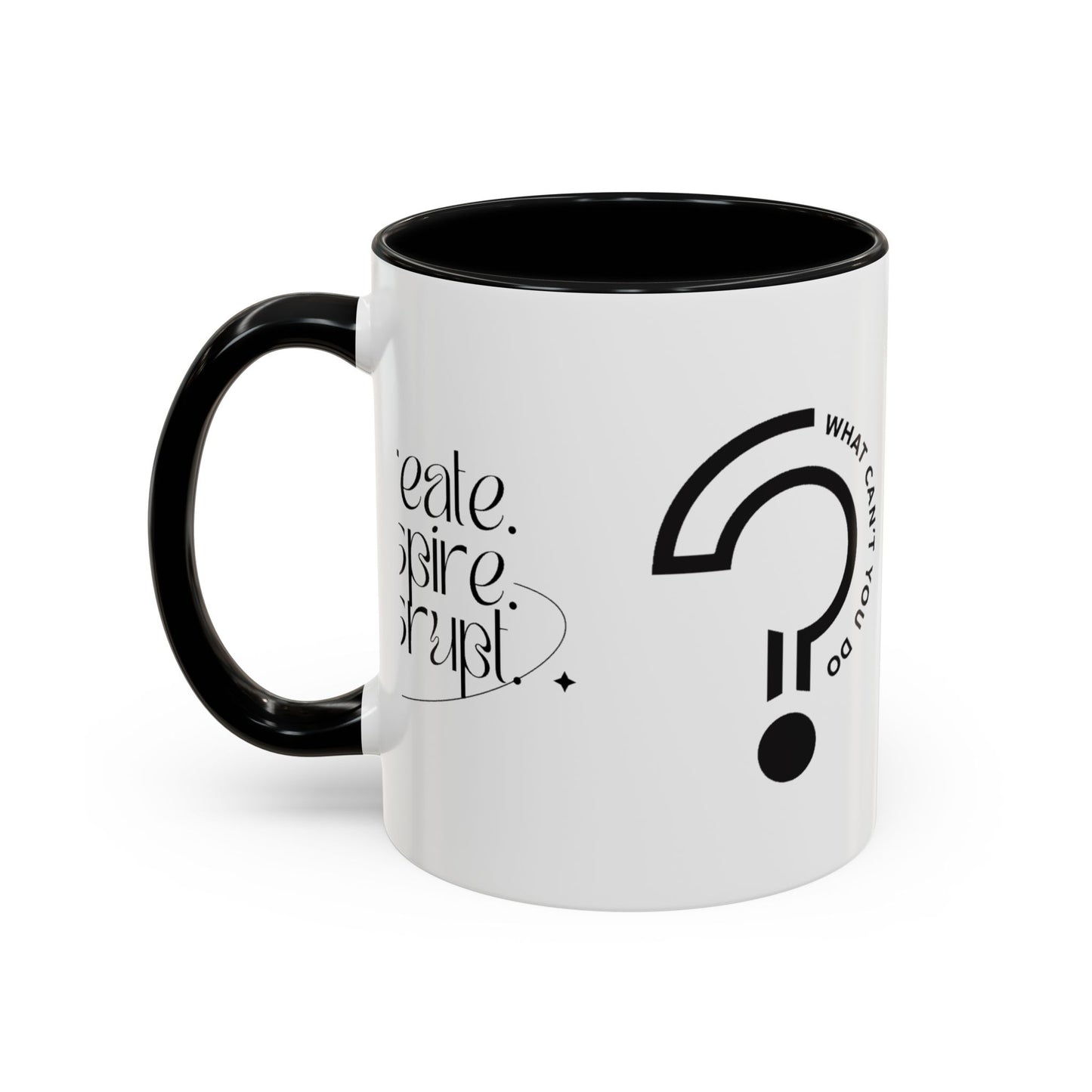 What Can't You Do? Accent Mug: "Create, Inspire, Disrupt"