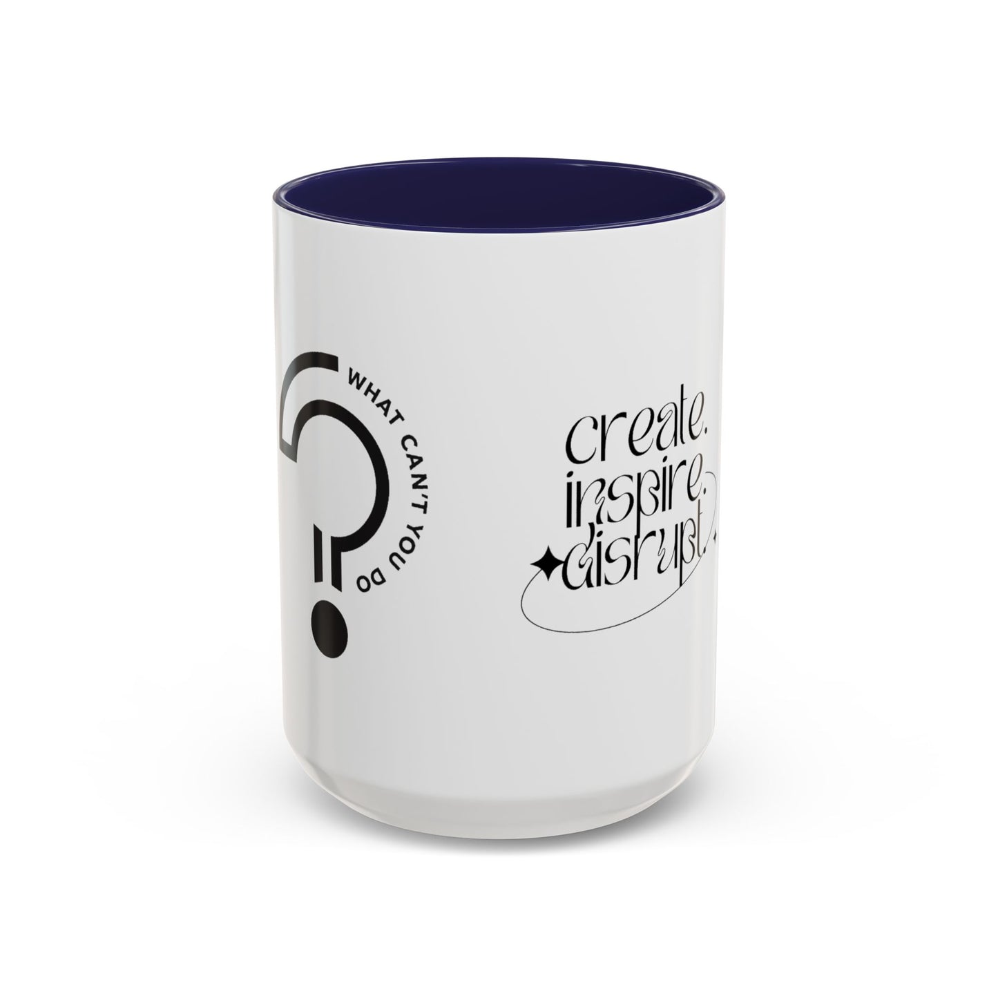 What Can't You Do? Accent Mug: "Create, Inspire, Disrupt"