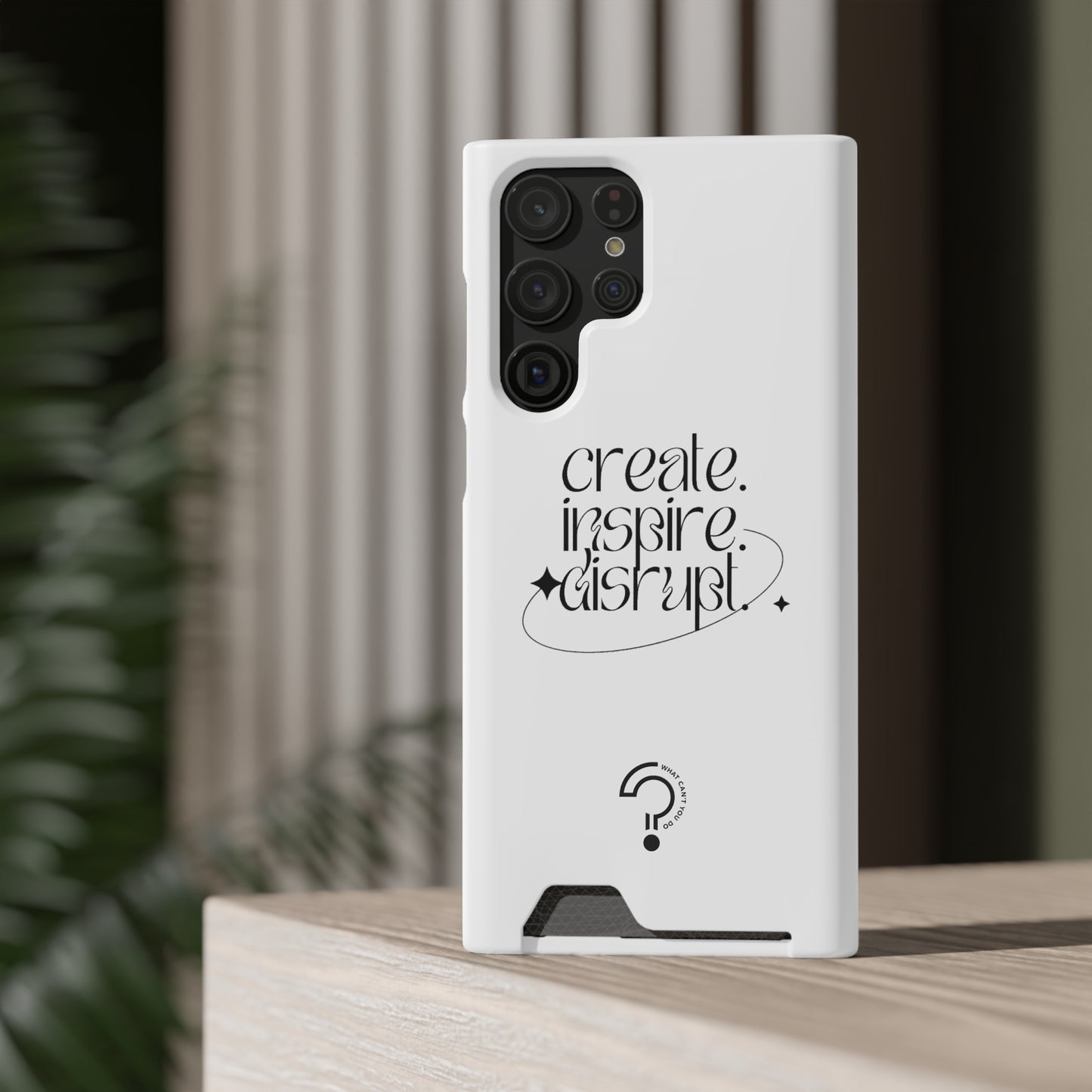 "Create, Inspire, Disrupt" Phone Case With Card Holder: What Can't You Do?