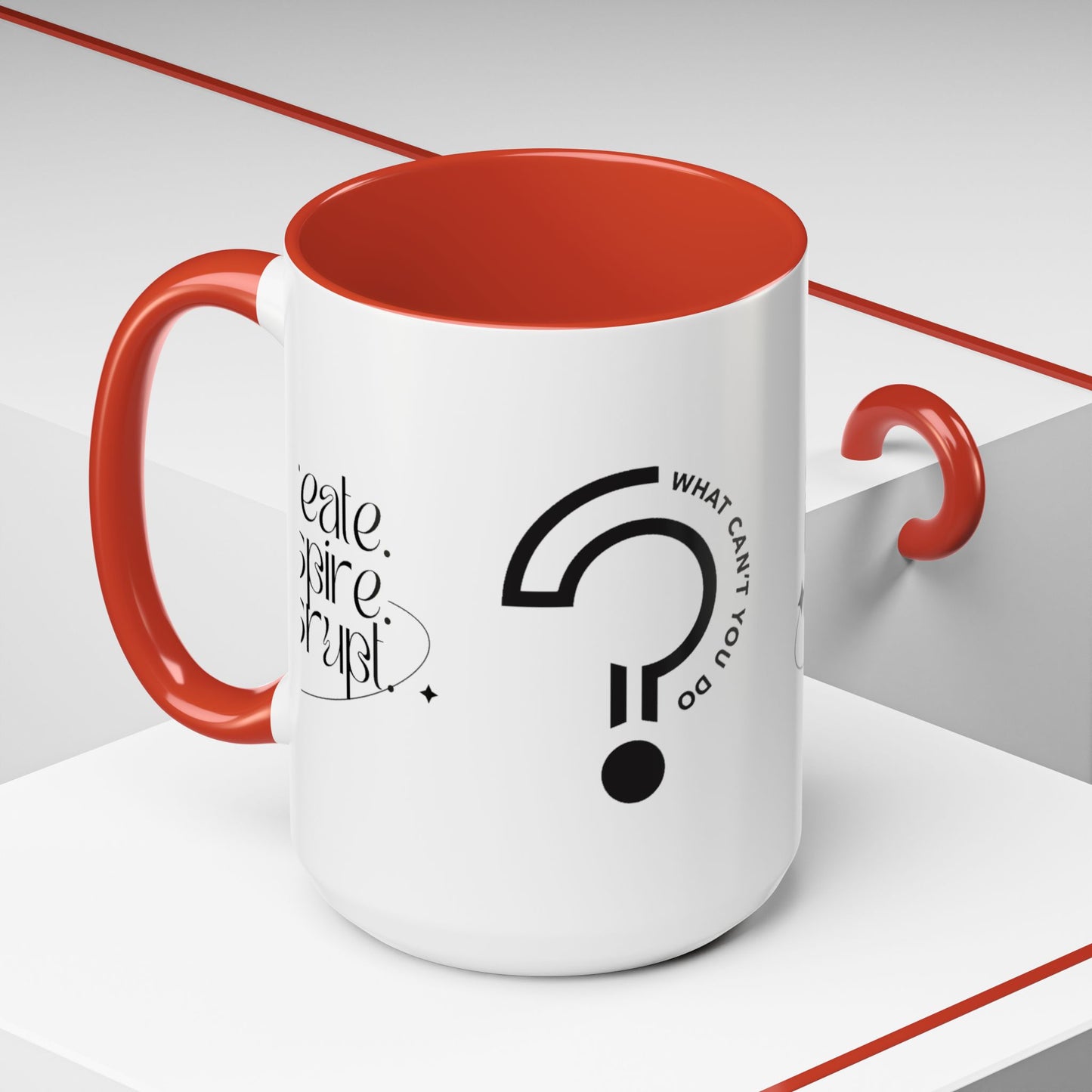 What Can't You Do? Accent Mug: "Create, Inspire, Disrupt"