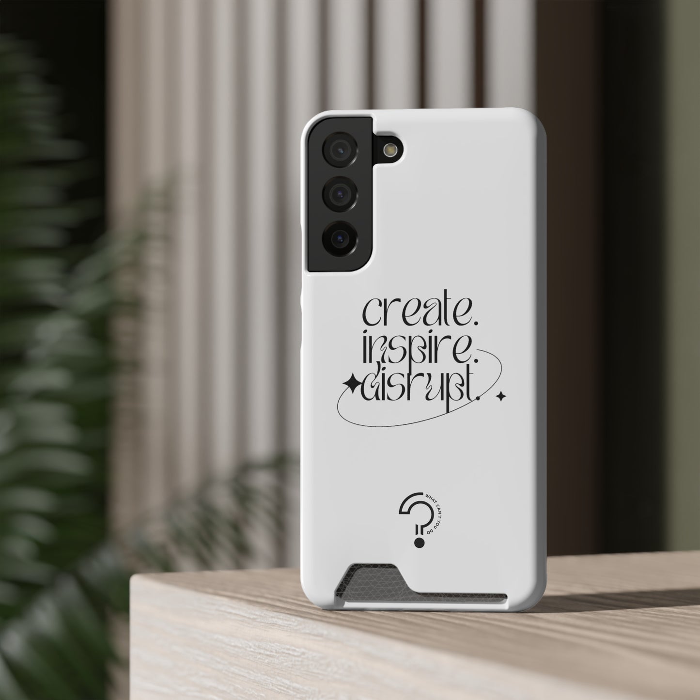 "Create, Inspire, Disrupt" Phone Case With Card Holder: What Can't You Do?