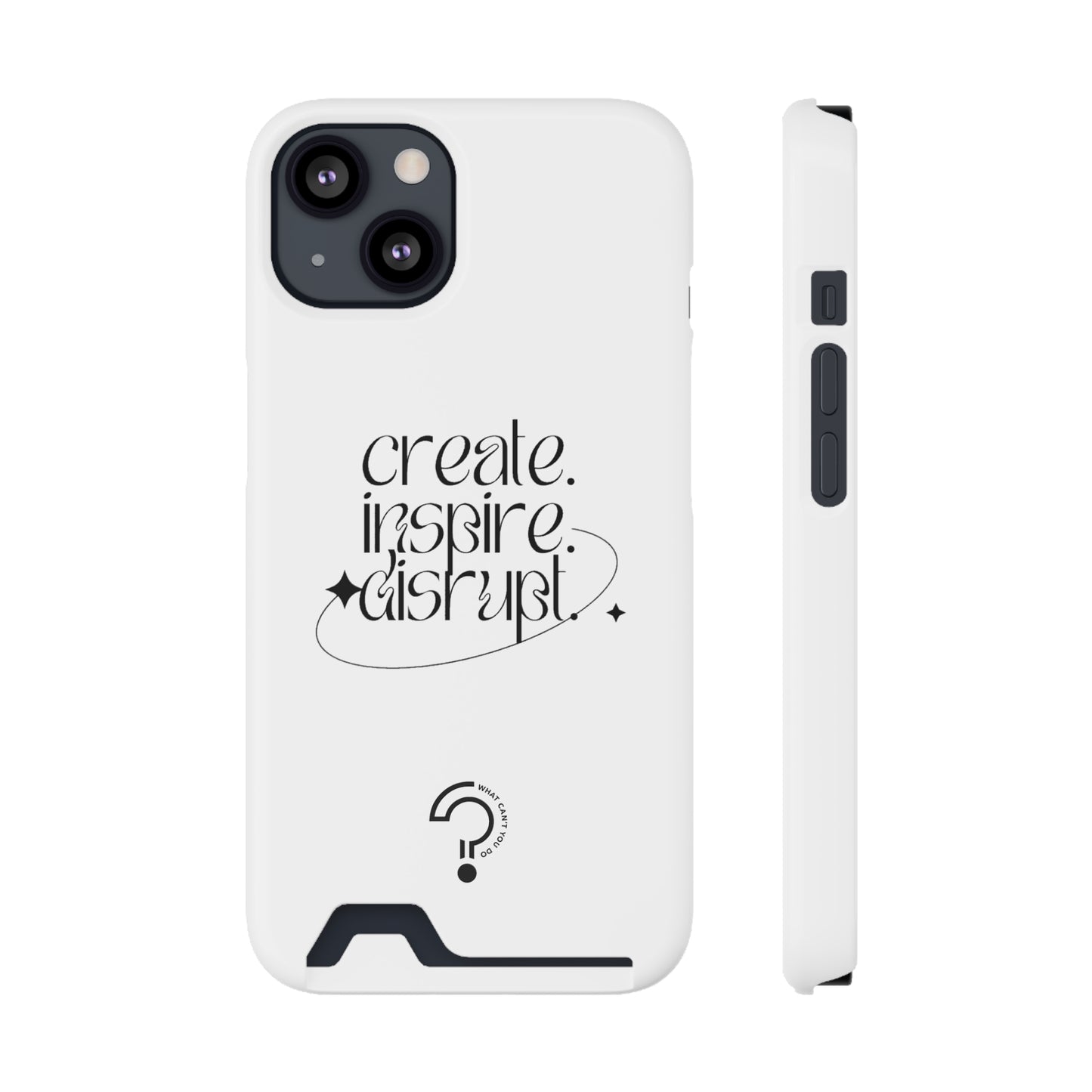 "Create, Inspire, Disrupt" Phone Case With Card Holder: What Can't You Do?