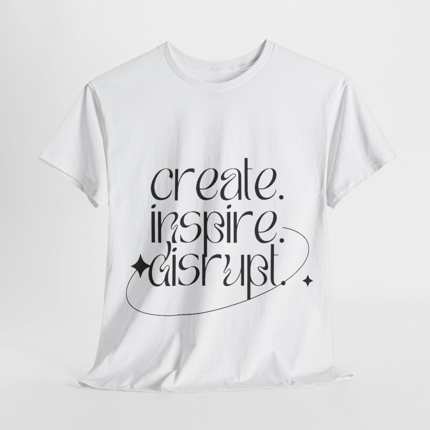 "Create, Inspire, Disrupt" T-Shirt: What Can't You Do?