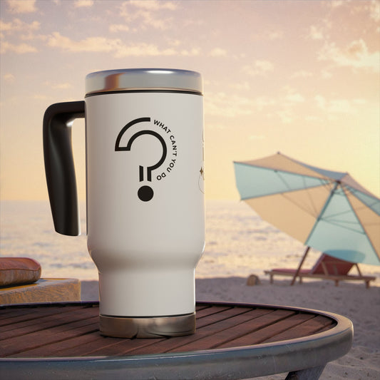 What Can't You Do? Stainless Steel Travel Mug, 14oz: "Create, Inspire, Disrupt"