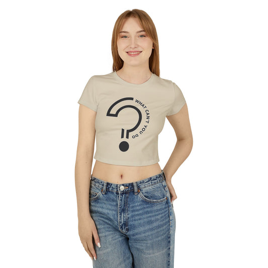 What Can't You Do? Crop Top Tee. - "Create. Inspire. Disrupt."