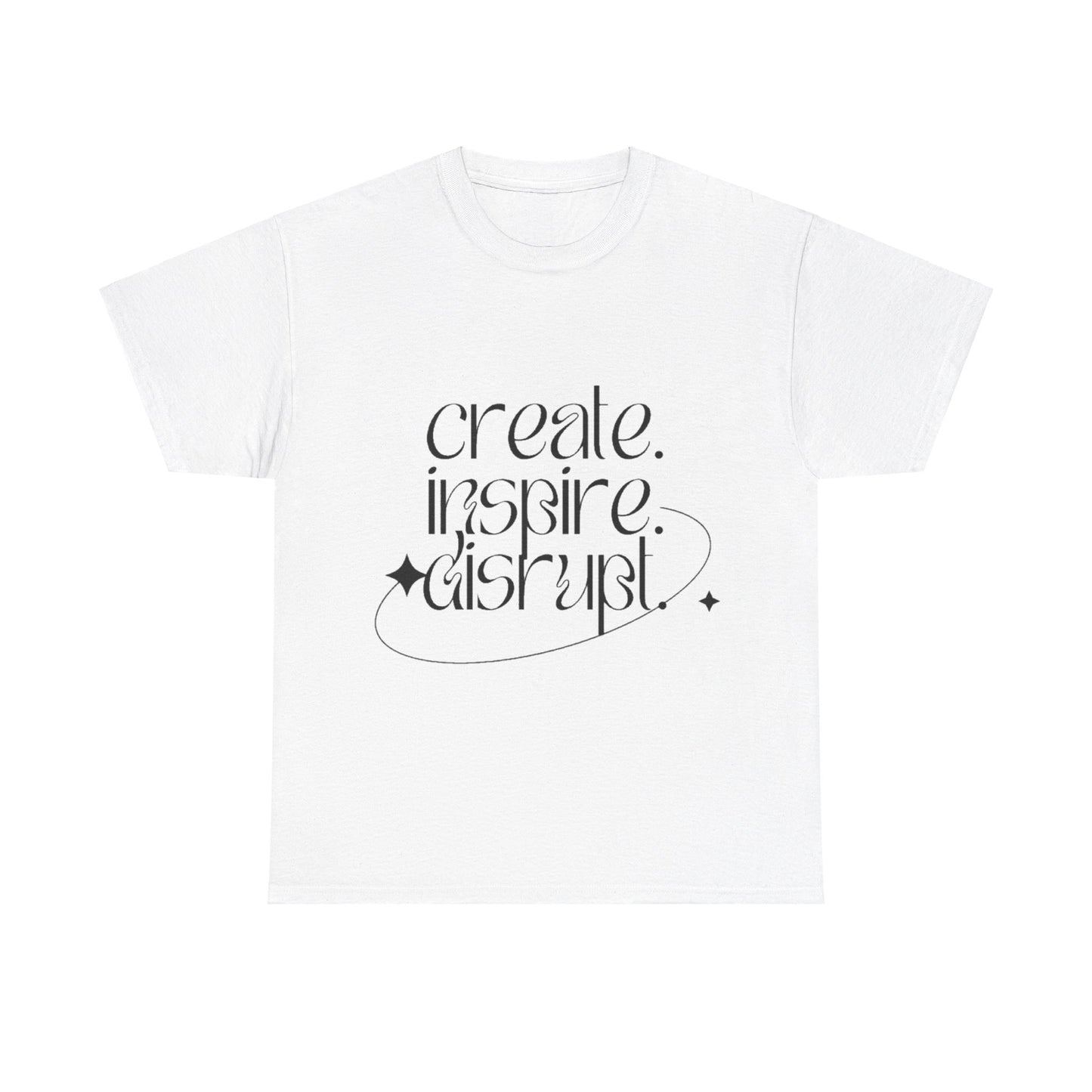 "Create, Inspire, Disrupt" T-Shirt: What Can't You Do?