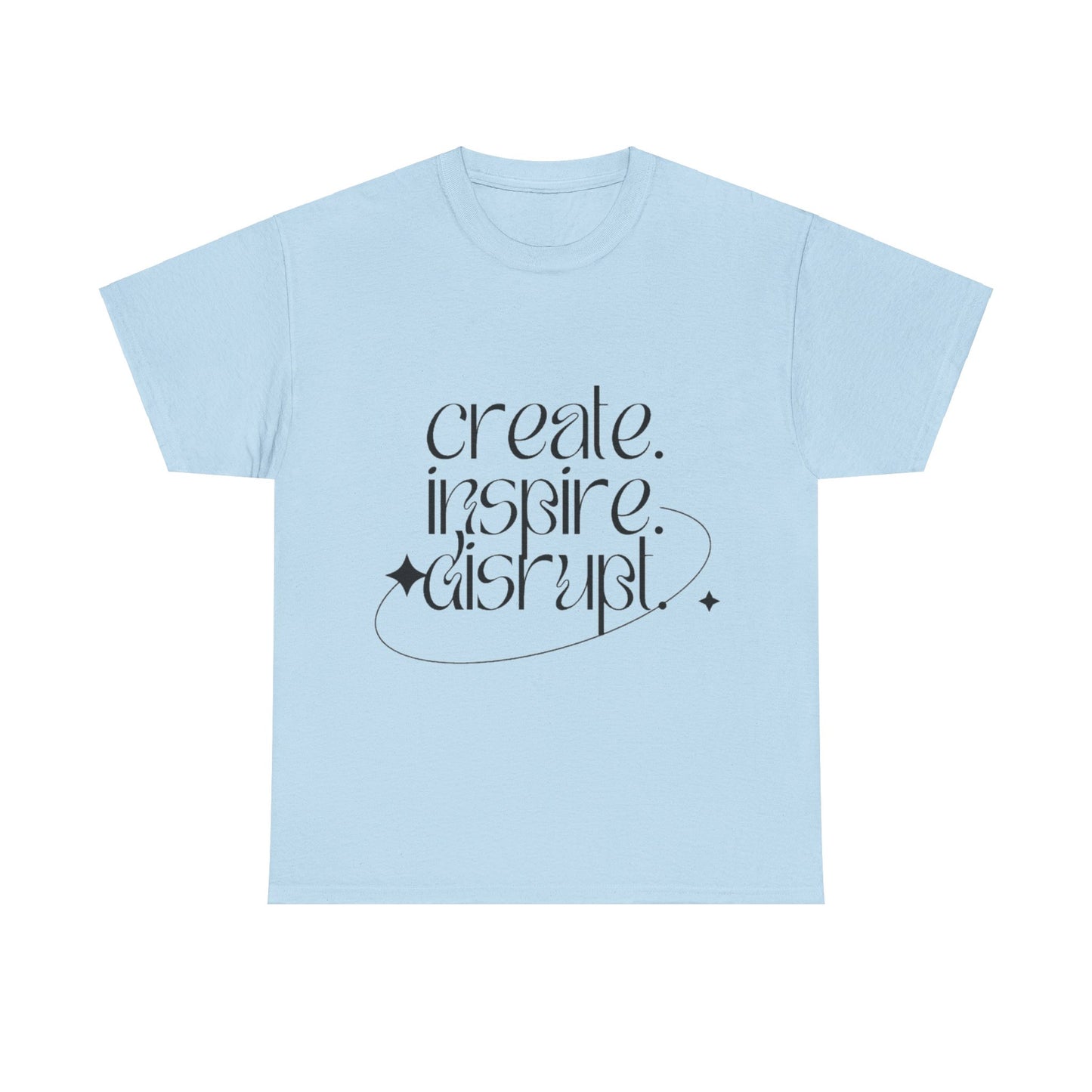 "Create, Inspire, Disrupt" T-Shirt: What Can't You Do?