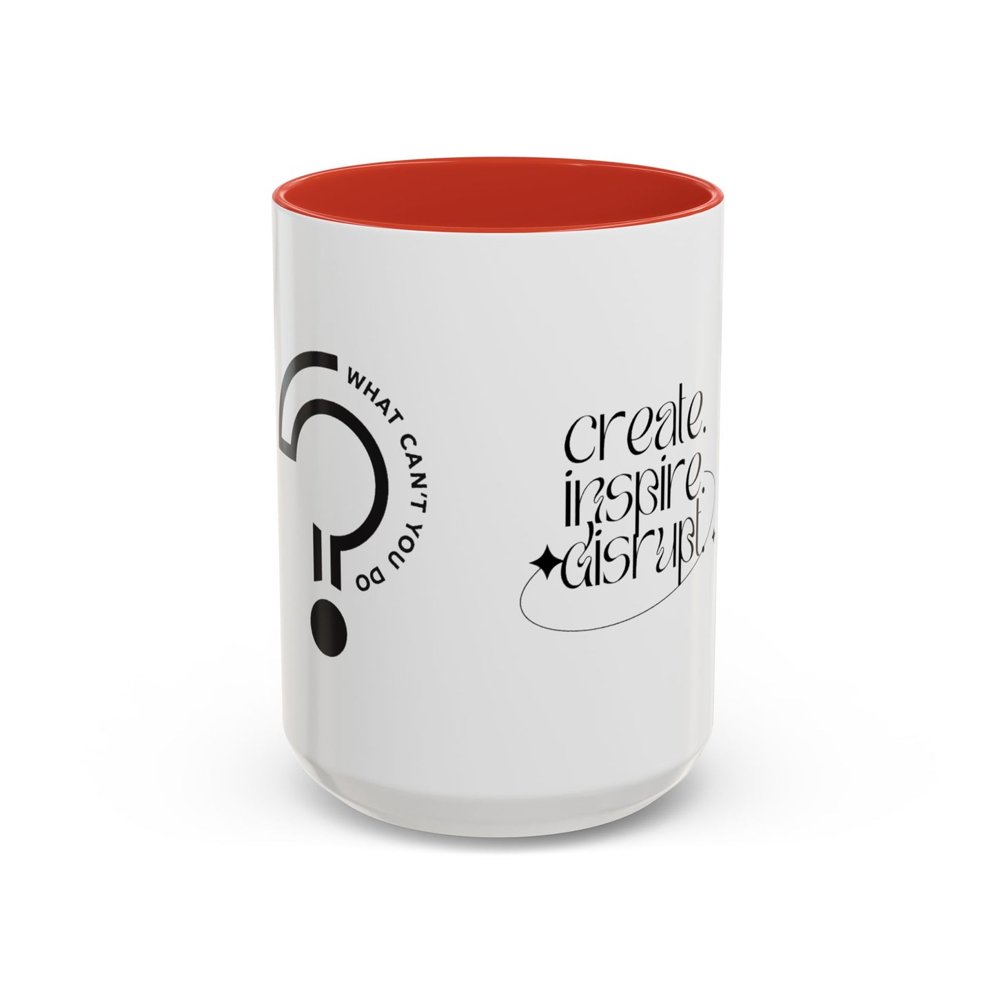 What Can't You Do? Accent Mug: "Create, Inspire, Disrupt"