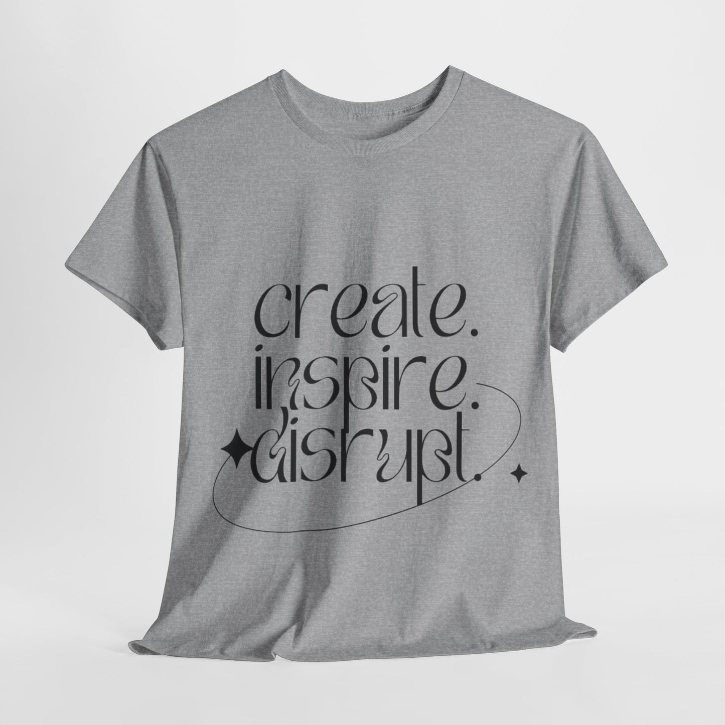 "Create, Inspire, Disrupt" T-Shirt: What Can't You Do?