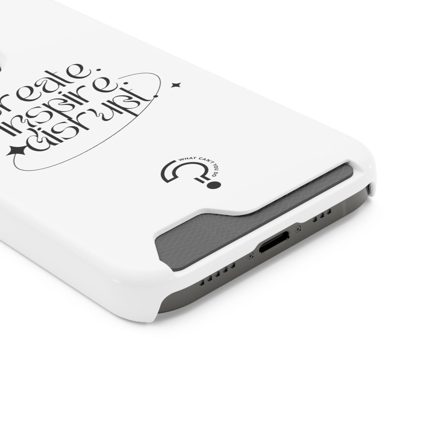 "Create, Inspire, Disrupt" Phone Case With Card Holder: What Can't You Do?