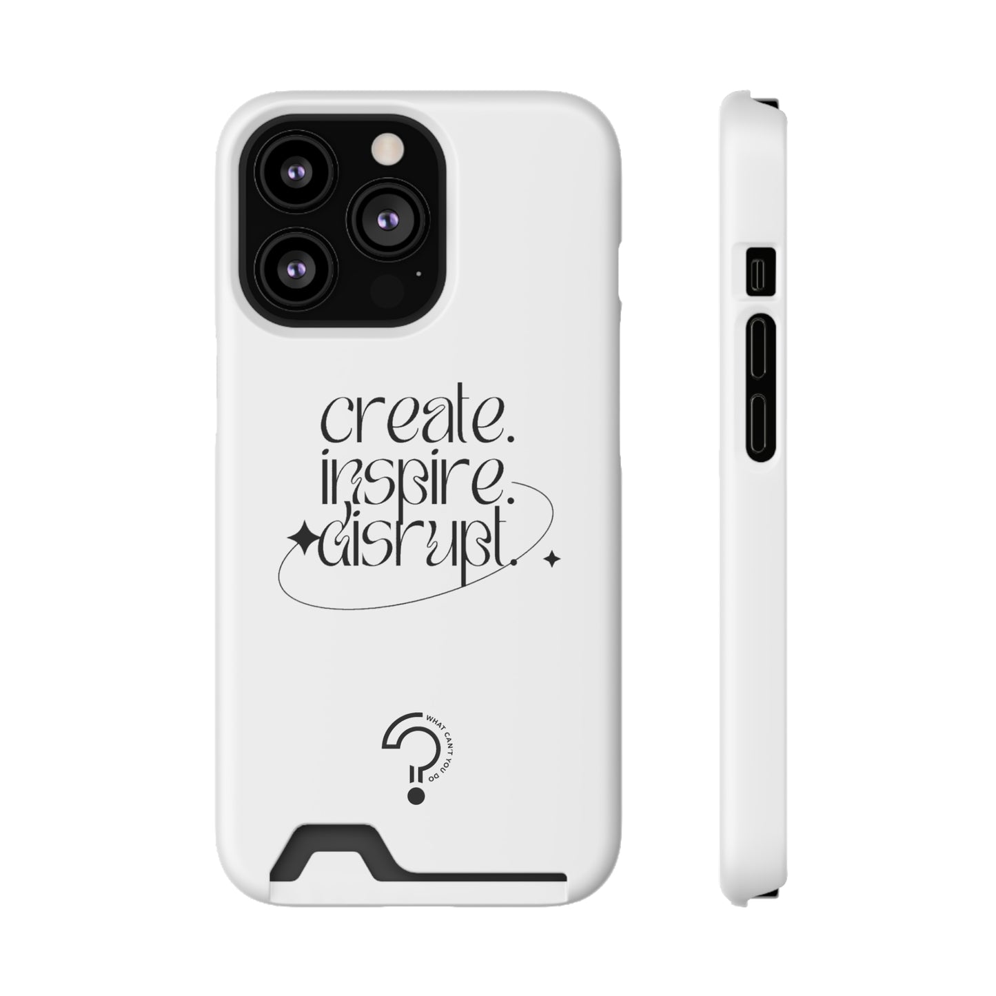 "Create, Inspire, Disrupt" Phone Case With Card Holder: What Can't You Do?