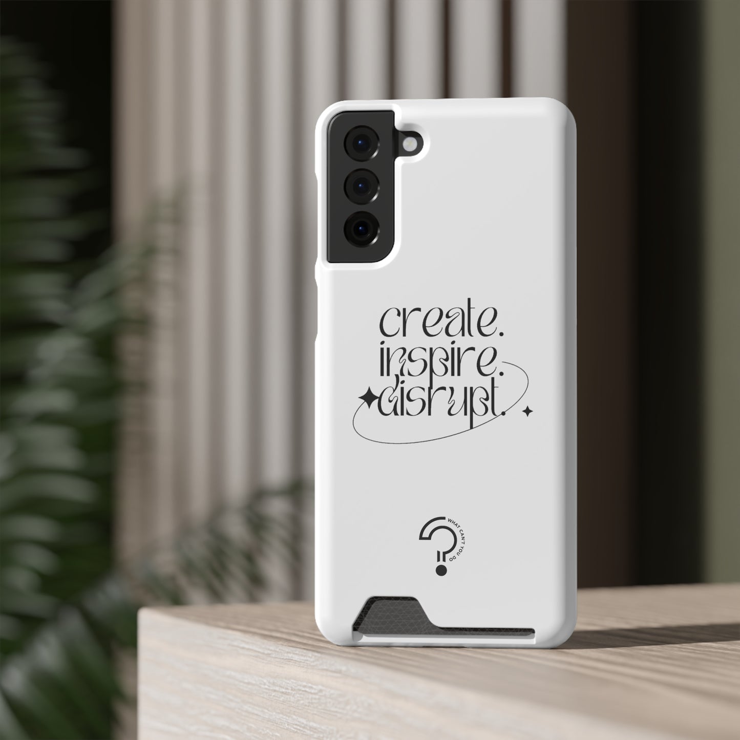 "Create, Inspire, Disrupt" Phone Case With Card Holder: What Can't You Do?