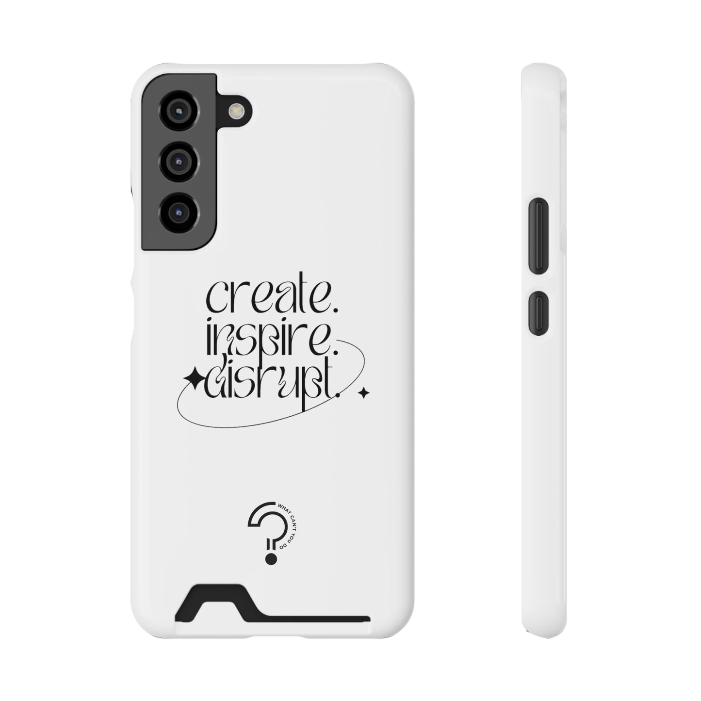 "Create, Inspire, Disrupt" Phone Case With Card Holder: What Can't You Do?