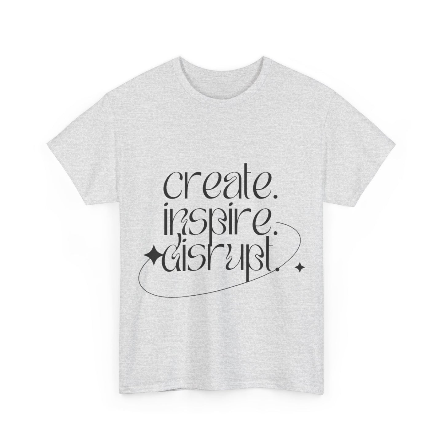 "Create, Inspire, Disrupt" T-Shirt: What Can't You Do?