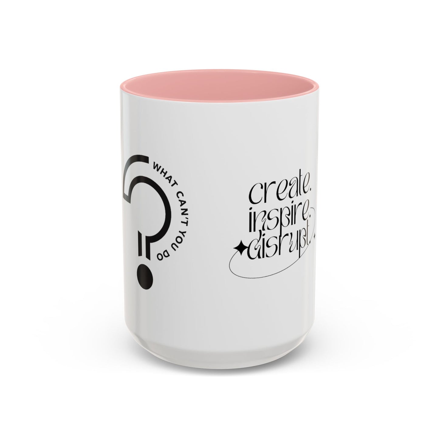 What Can't You Do? Accent Mug: "Create, Inspire, Disrupt"