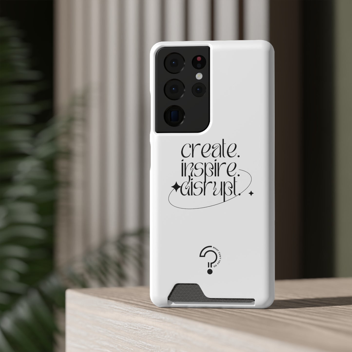 "Create, Inspire, Disrupt" Phone Case With Card Holder: What Can't You Do?