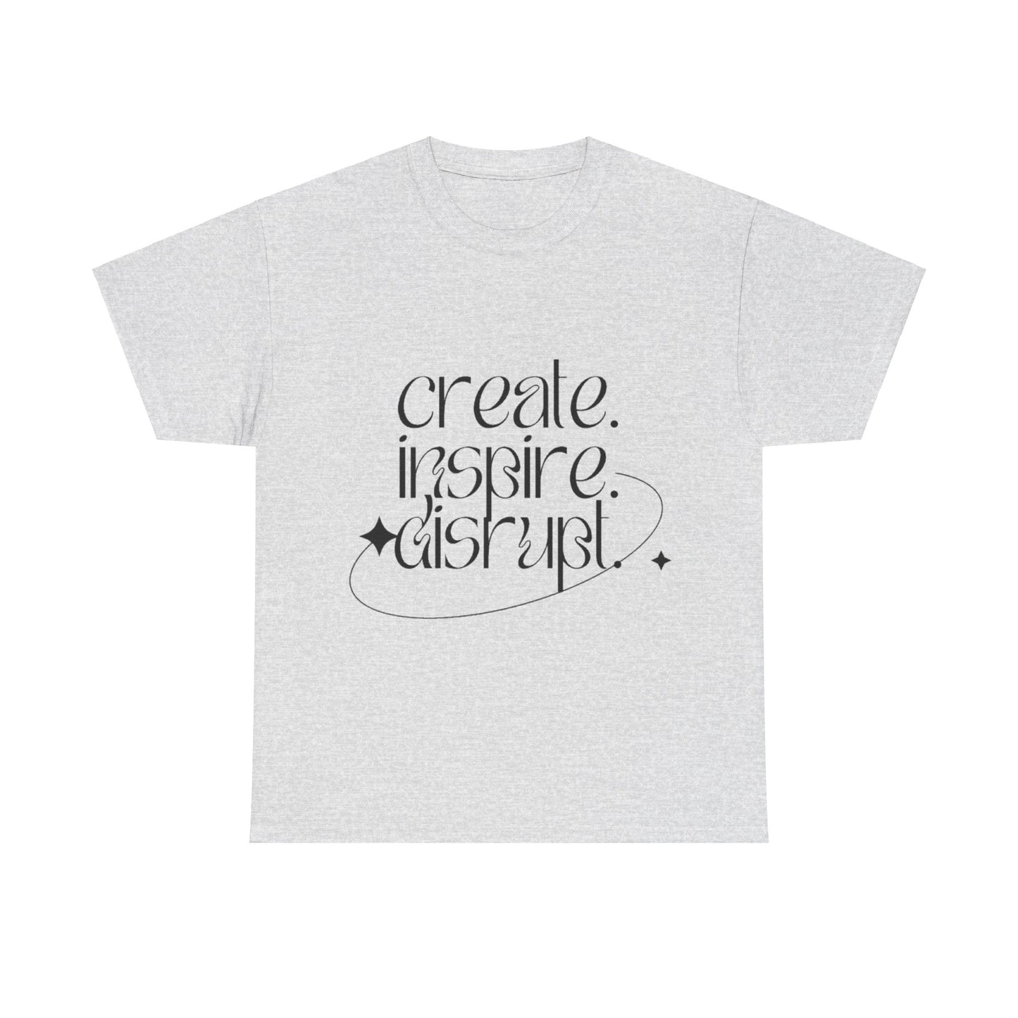 "Create, Inspire, Disrupt" T-Shirt: What Can't You Do?