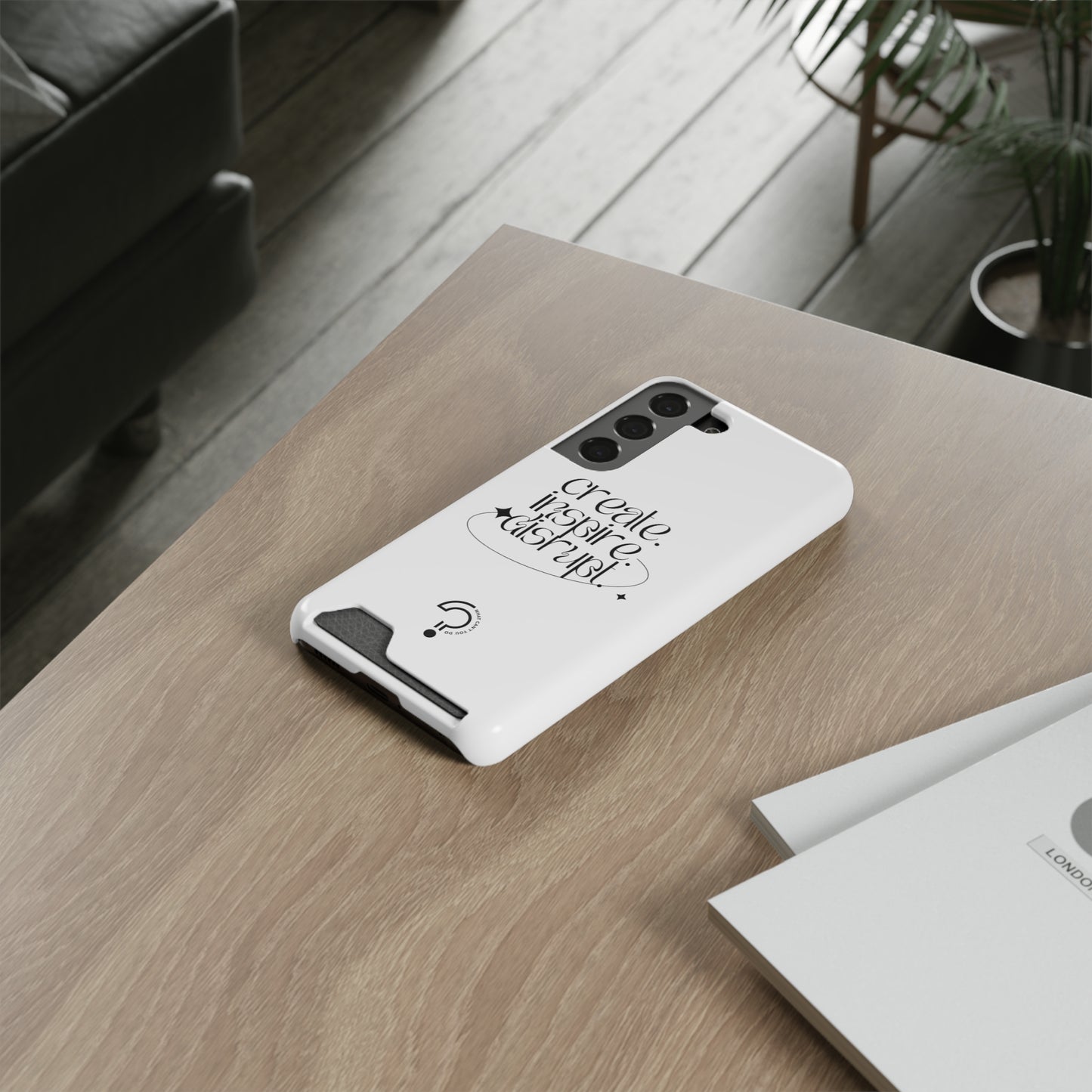 "Create, Inspire, Disrupt" Phone Case With Card Holder: What Can't You Do?