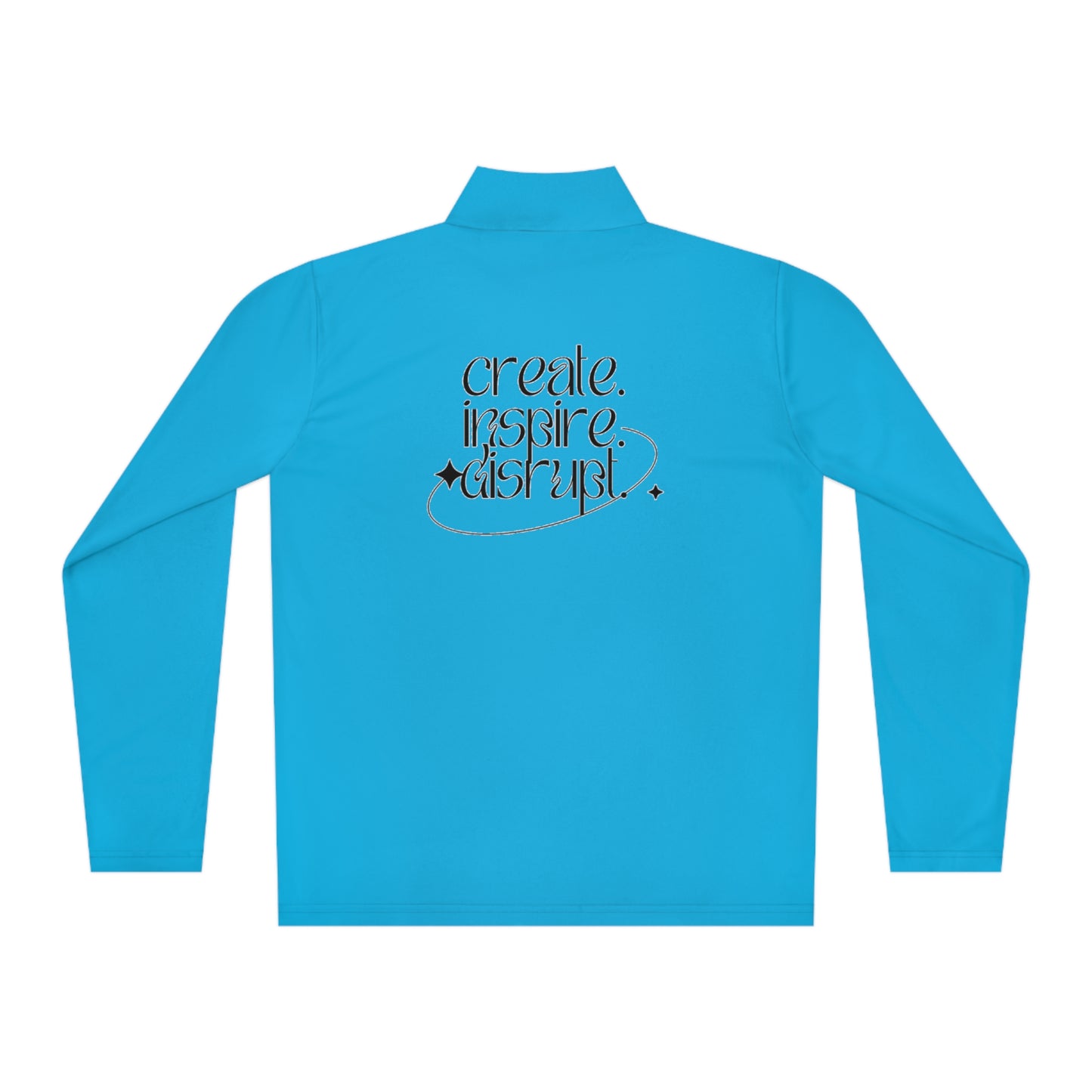 What Can't You Do? Quarter-Zip Pullover: "Create, Inspire, Disrupt"