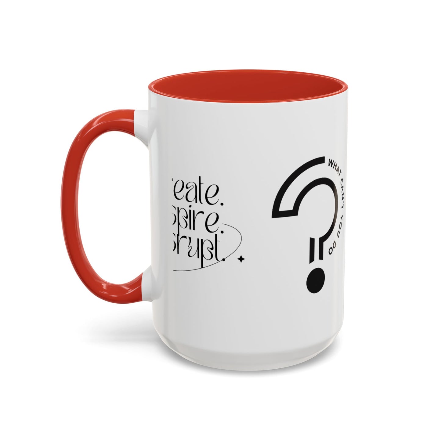 What Can't You Do? Accent Mug: "Create, Inspire, Disrupt"